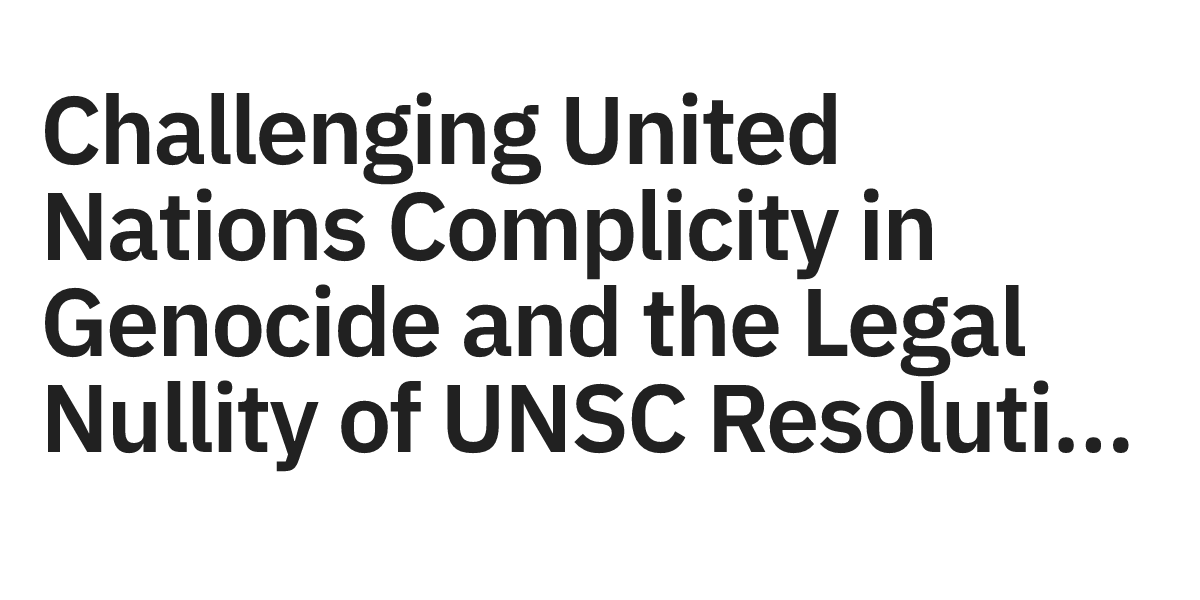 Challenging United Nations Complicity in Genocide and the Legal Nullity ...